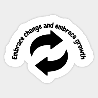 Embrace change and embrace growth Sticker